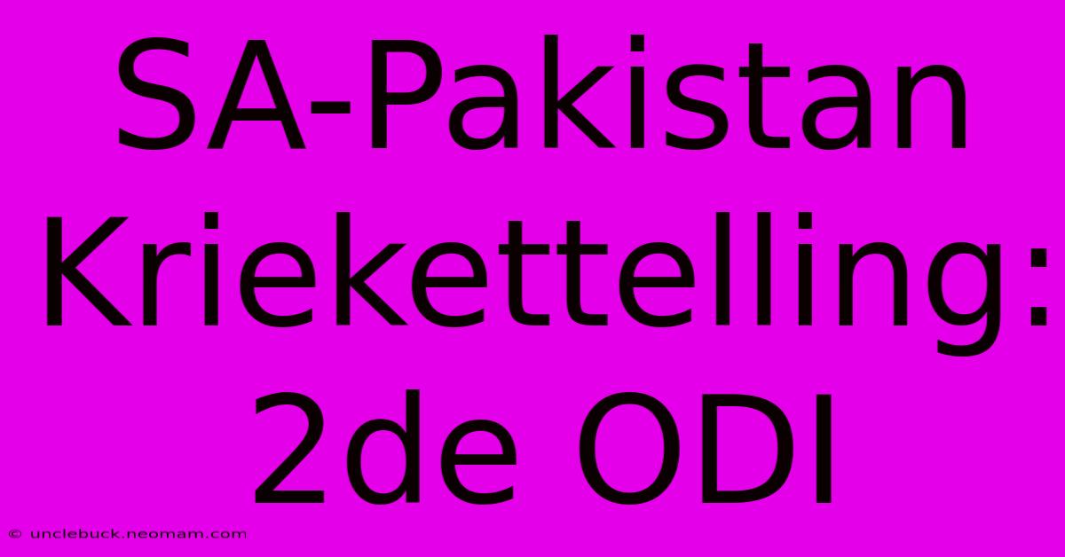 SA-Pakistan Kriekettelling: 2de ODI