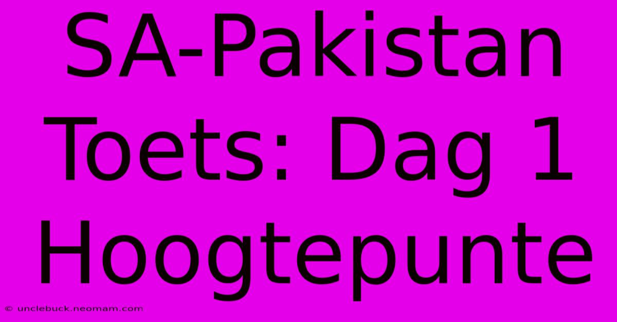 SA-Pakistan Toets: Dag 1 Hoogtepunte