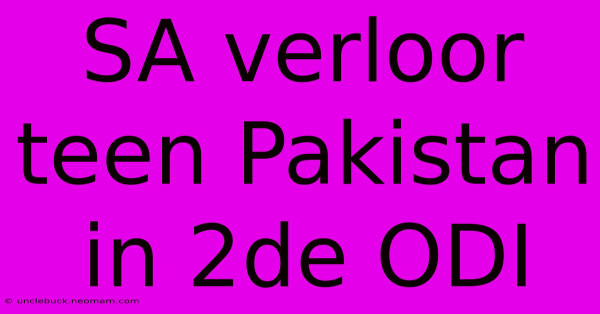 SA Verloor Teen Pakistan In 2de ODI