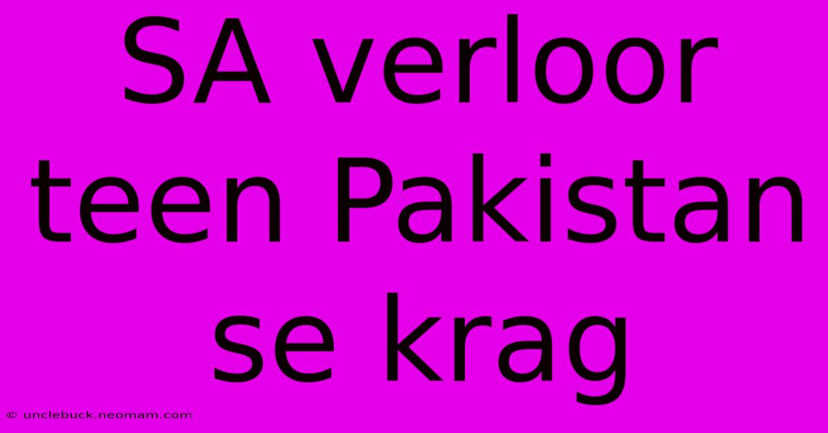 SA Verloor Teen Pakistan Se Krag