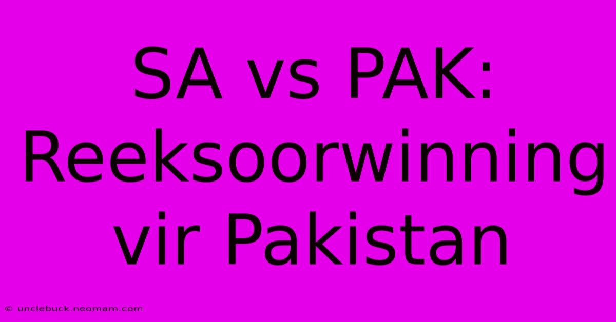 SA Vs PAK: Reeksoorwinning Vir Pakistan