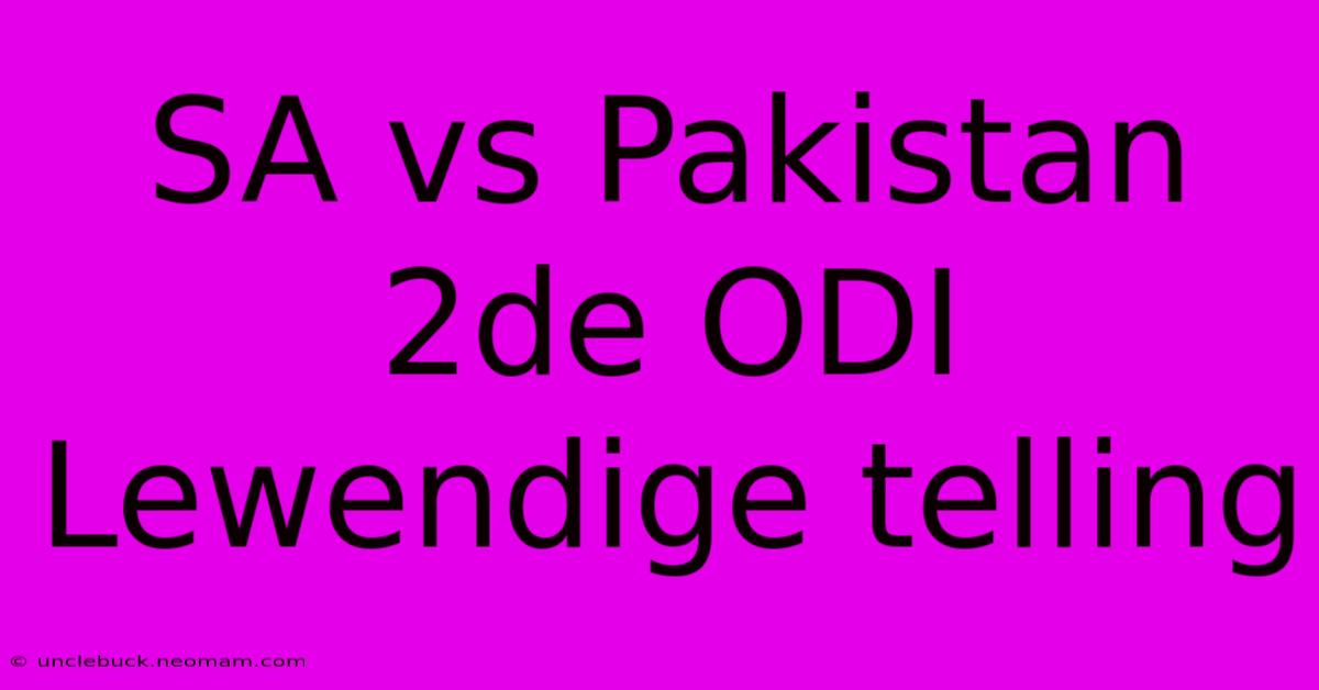 SA Vs Pakistan 2de ODI Lewendige Telling