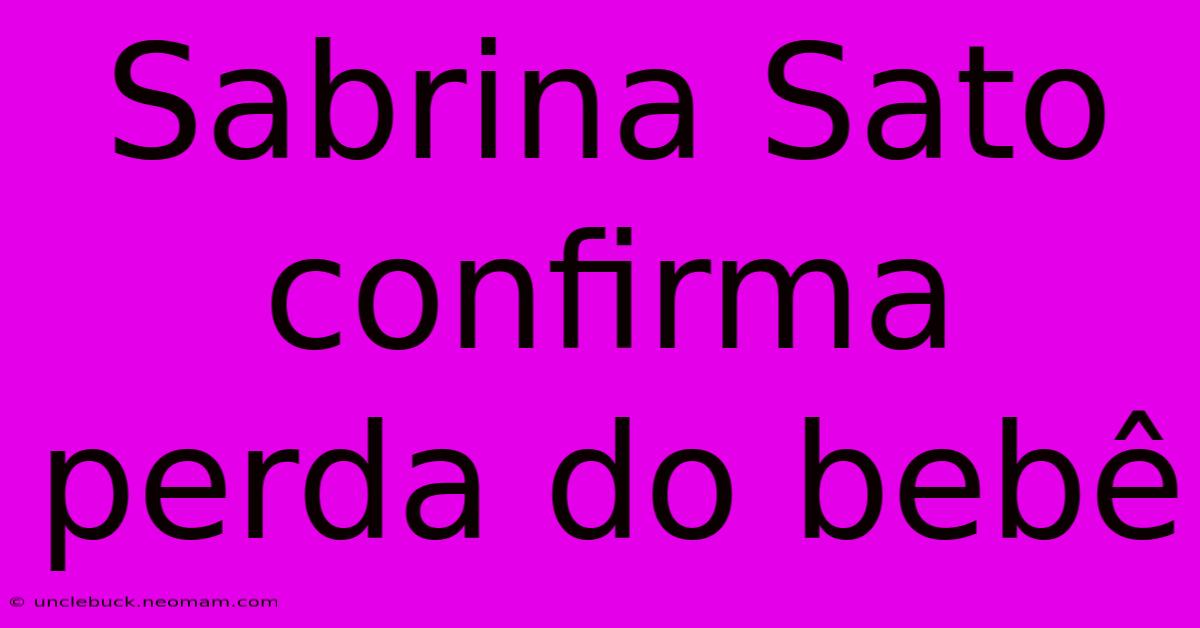 Sabrina Sato Confirma Perda Do Bebê