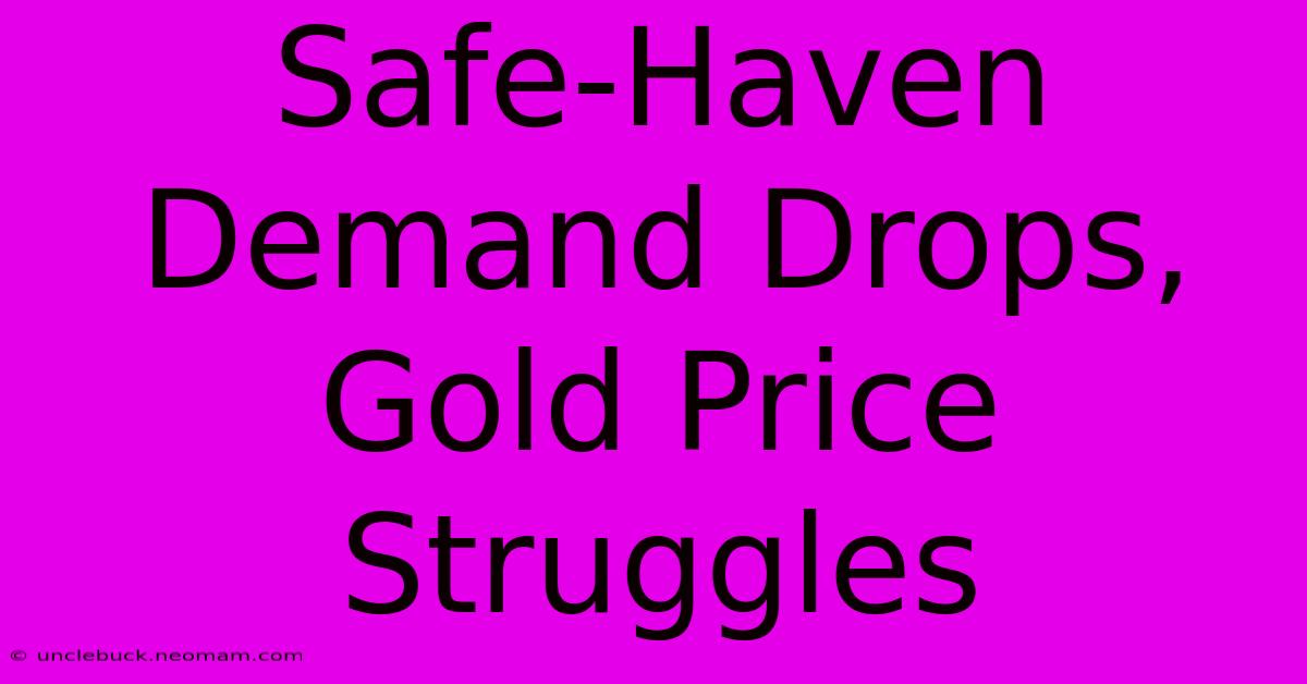 Safe-Haven Demand Drops, Gold Price Struggles 