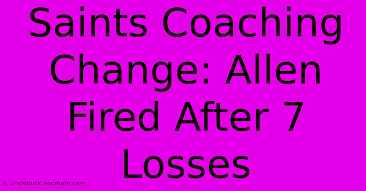 Saints Coaching Change: Allen Fired After 7 Losses