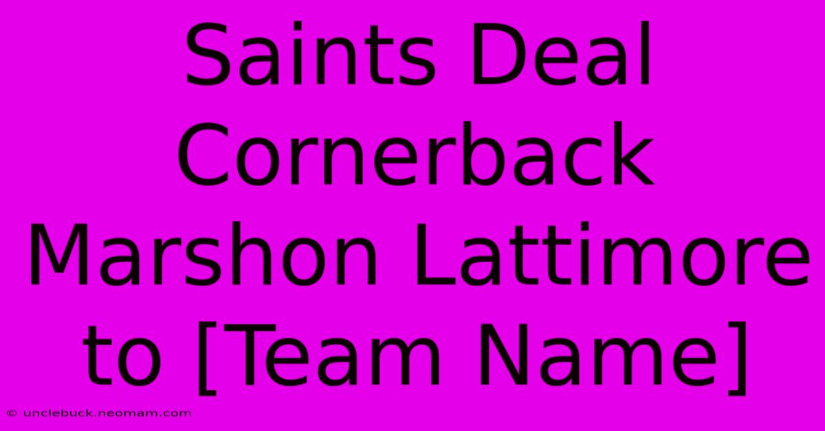 Saints Deal Cornerback Marshon Lattimore To [Team Name]