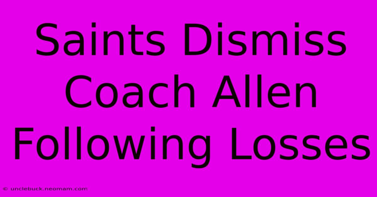 Saints Dismiss Coach Allen Following Losses