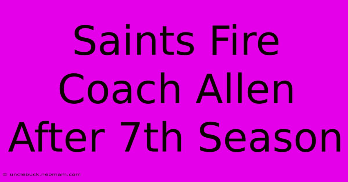 Saints Fire Coach Allen After 7th Season