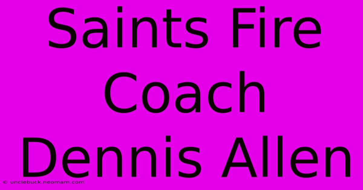 Saints Fire Coach Dennis Allen