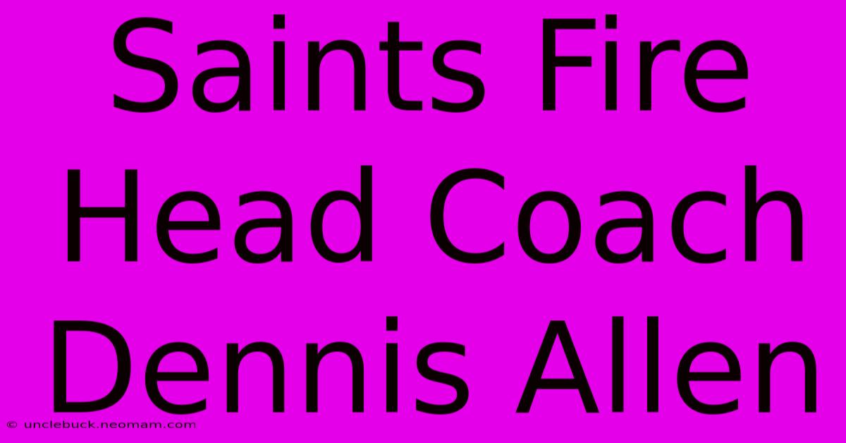 Saints Fire Head Coach Dennis Allen