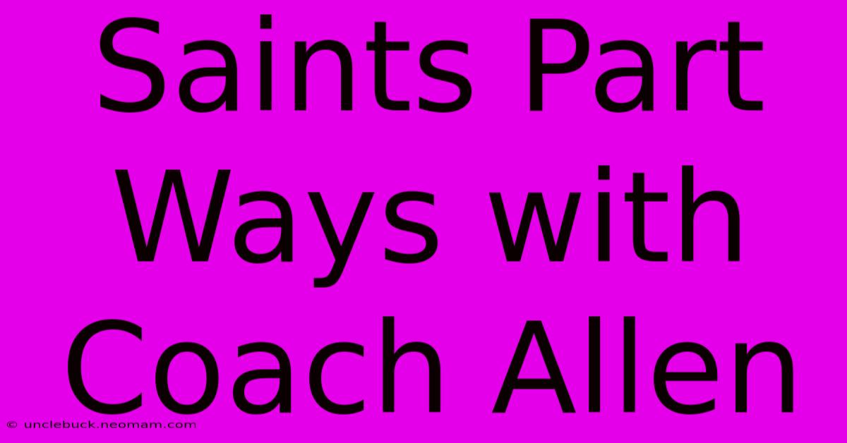 Saints Part Ways With Coach Allen