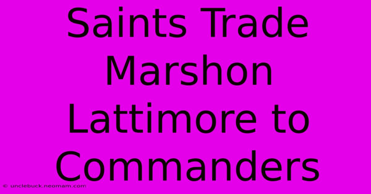 Saints Trade Marshon Lattimore To Commanders