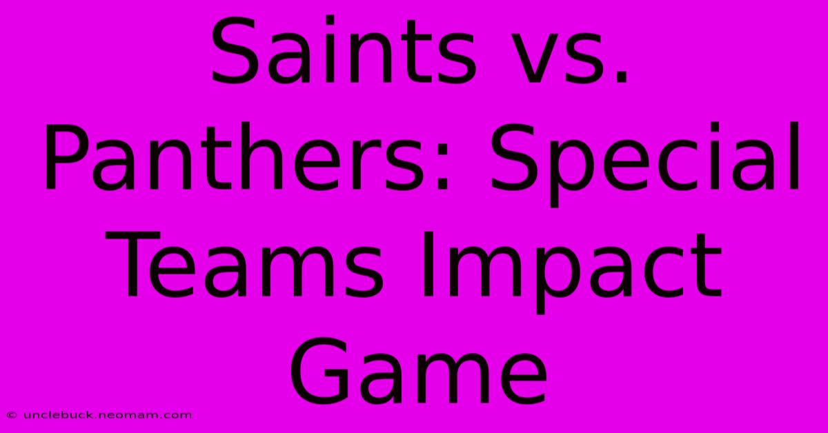 Saints Vs. Panthers: Special Teams Impact Game