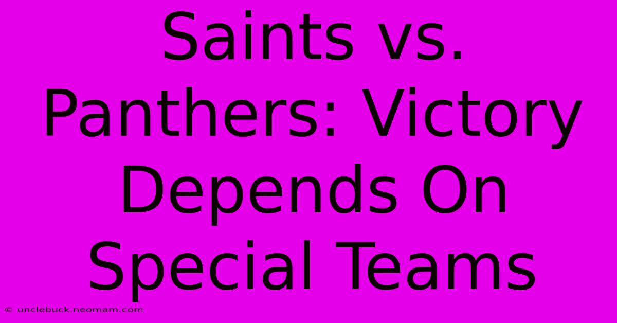 Saints Vs. Panthers: Victory Depends On Special Teams 