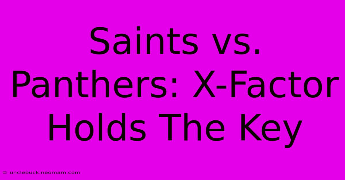 Saints Vs. Panthers: X-Factor Holds The Key