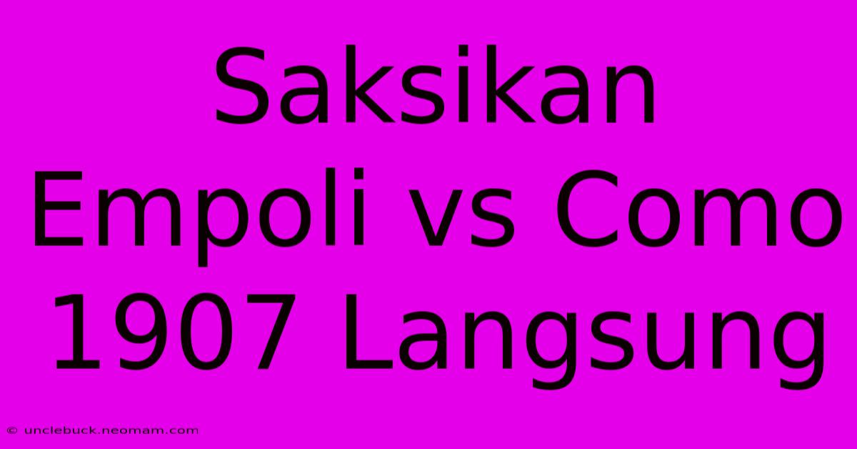 Saksikan Empoli Vs Como 1907 Langsung 