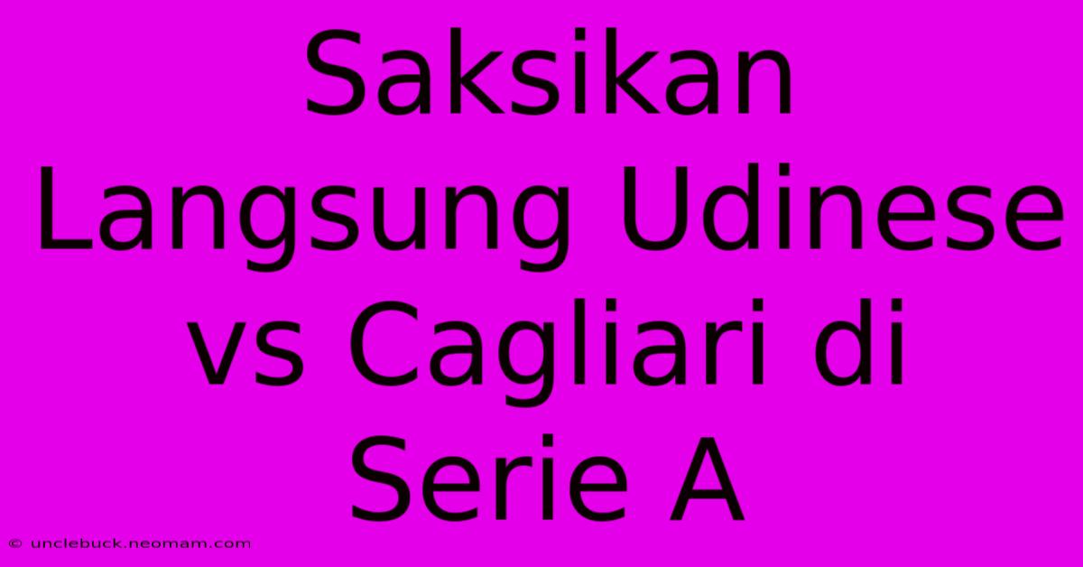 Saksikan Langsung Udinese Vs Cagliari Di Serie A