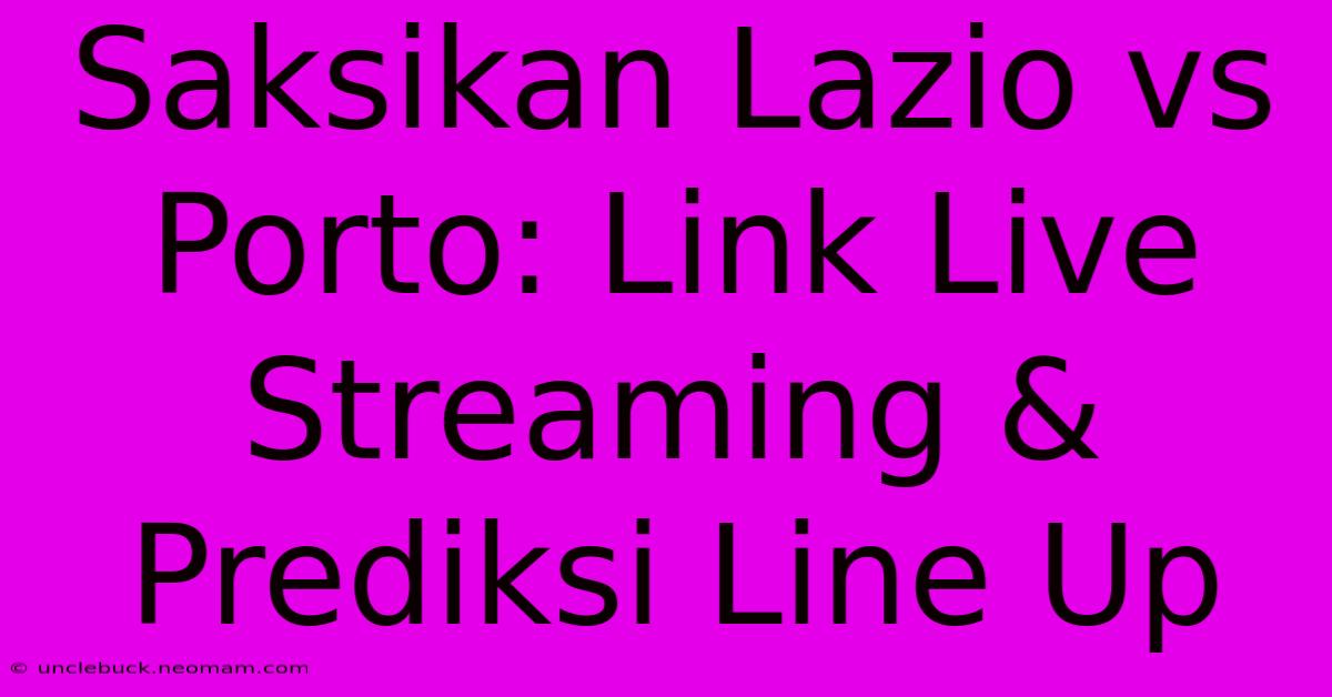 Saksikan Lazio Vs Porto: Link Live Streaming & Prediksi Line Up