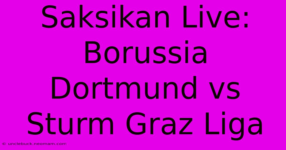 Saksikan Live: Borussia Dortmund Vs Sturm Graz Liga 