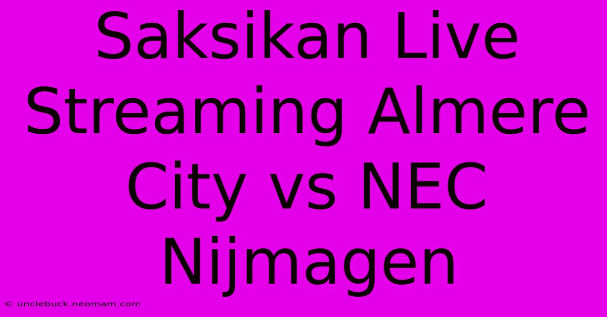 Saksikan Live Streaming Almere City Vs NEC Nijmagen