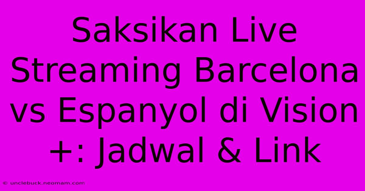 Saksikan Live Streaming Barcelona Vs Espanyol Di Vision+: Jadwal & Link 