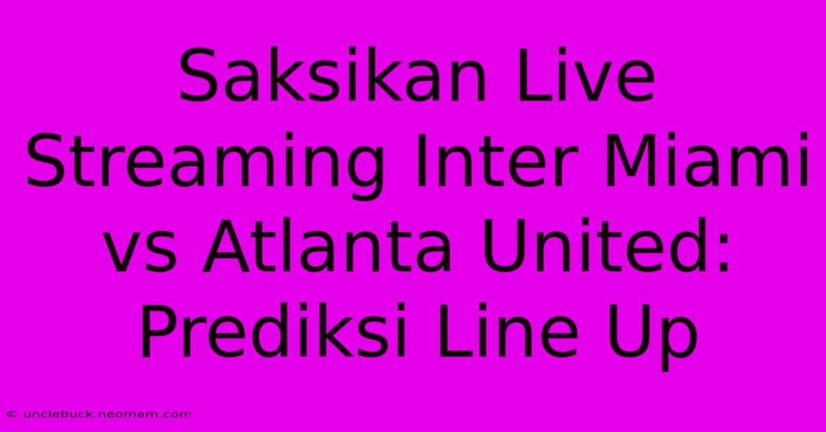 Saksikan Live Streaming Inter Miami Vs Atlanta United: Prediksi Line Up