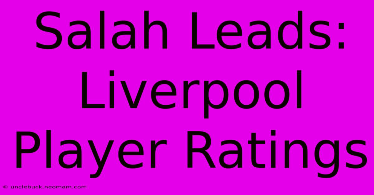 Salah Leads: Liverpool Player Ratings  