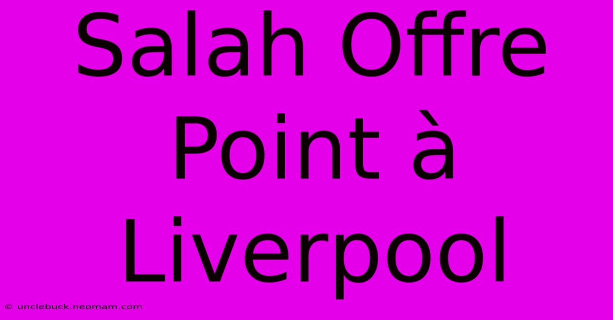 Salah Offre Point À Liverpool