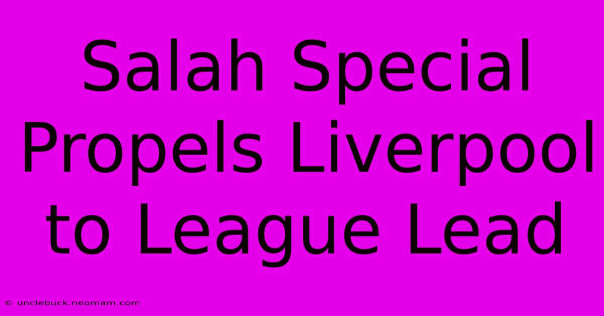 Salah Special Propels Liverpool To League Lead 