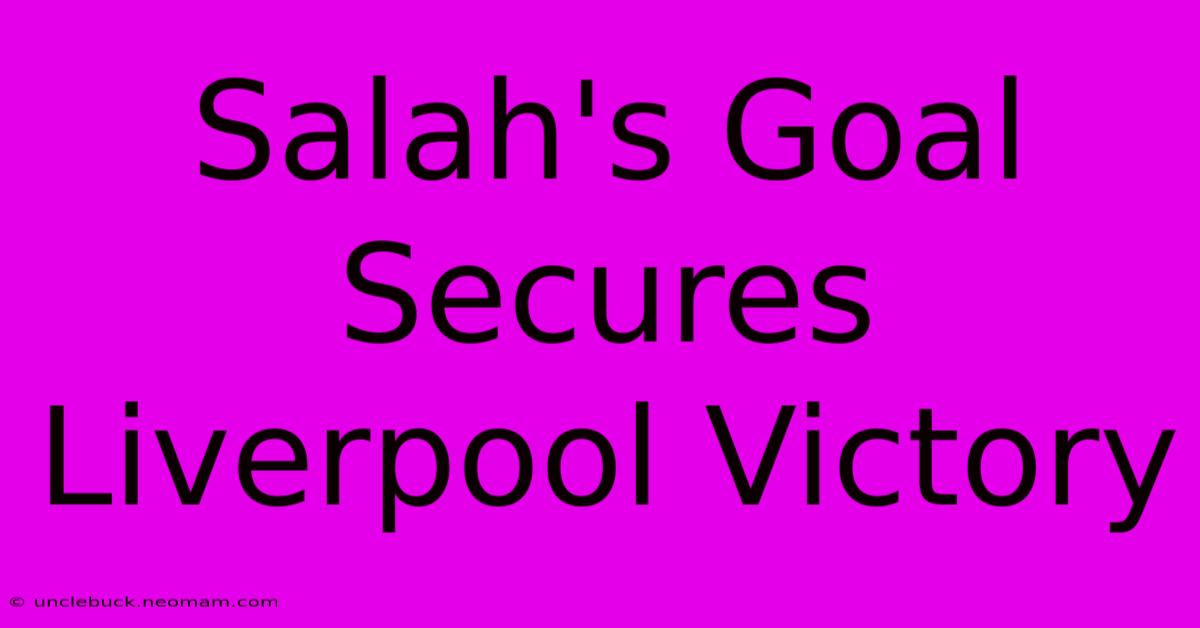 Salah's Goal Secures Liverpool Victory