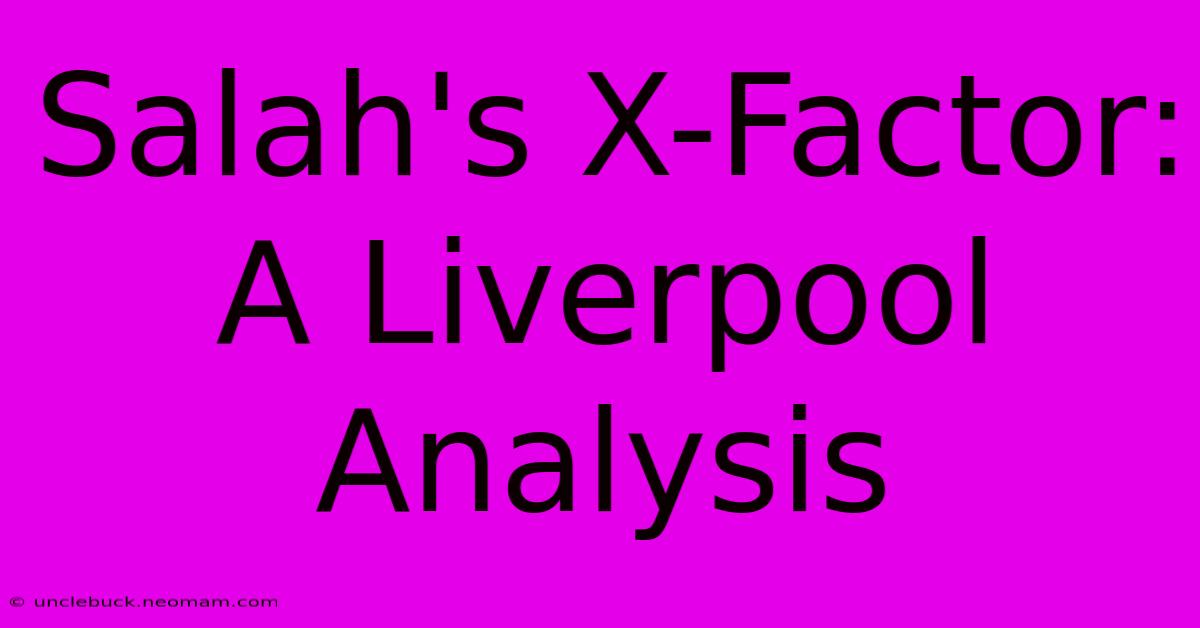 Salah's X-Factor: A Liverpool Analysis