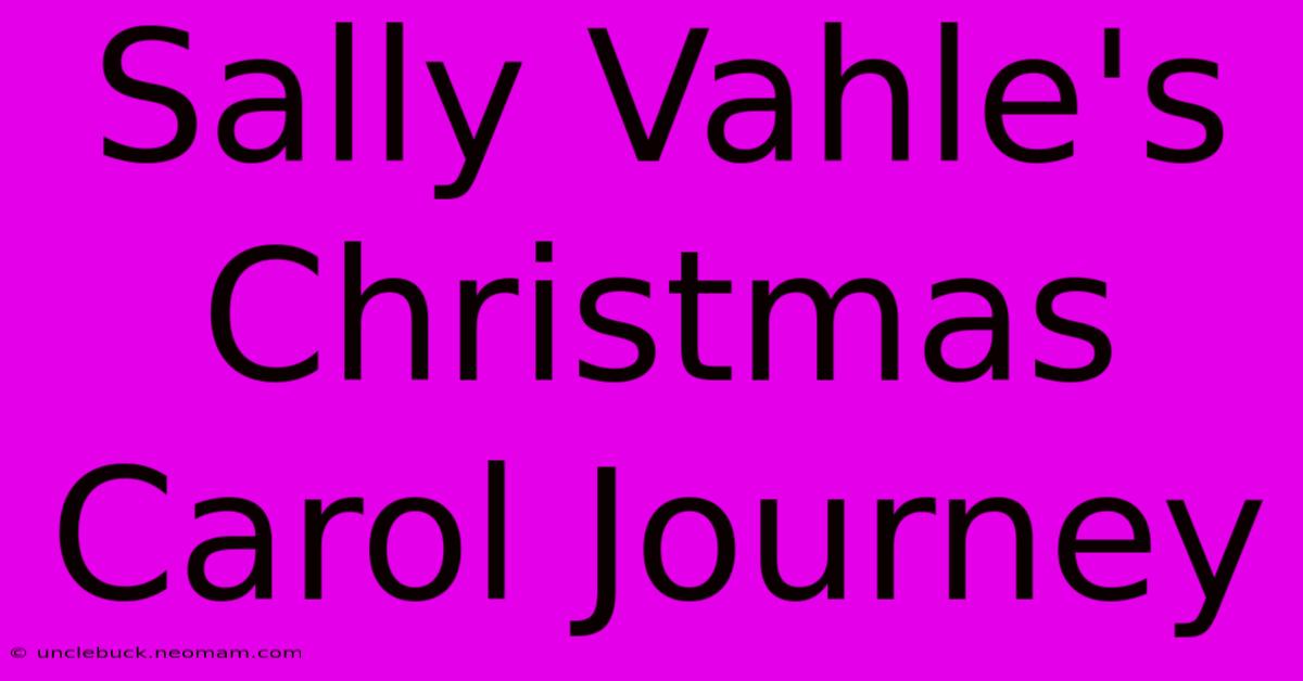 Sally Vahle's Christmas Carol Journey