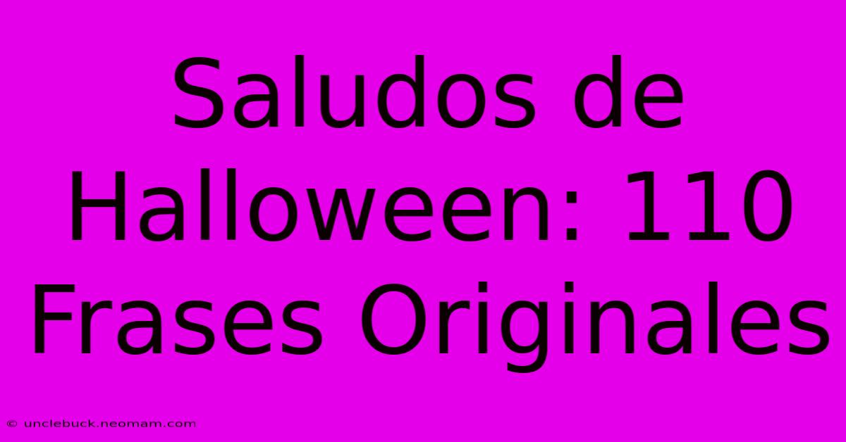 Saludos De Halloween: 110 Frases Originales 