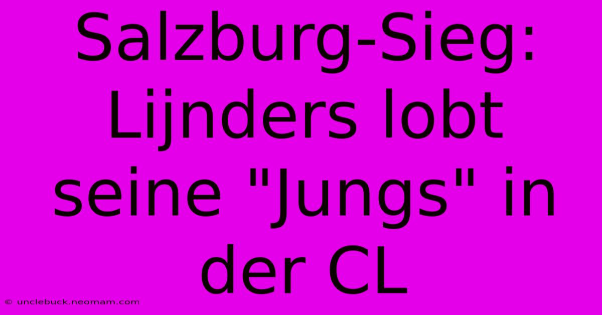 Salzburg-Sieg: Lijnders Lobt Seine 