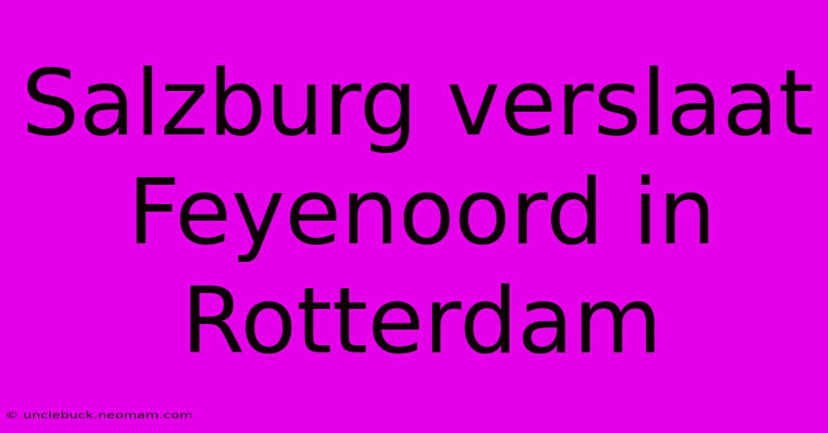 Salzburg Verslaat Feyenoord In Rotterdam