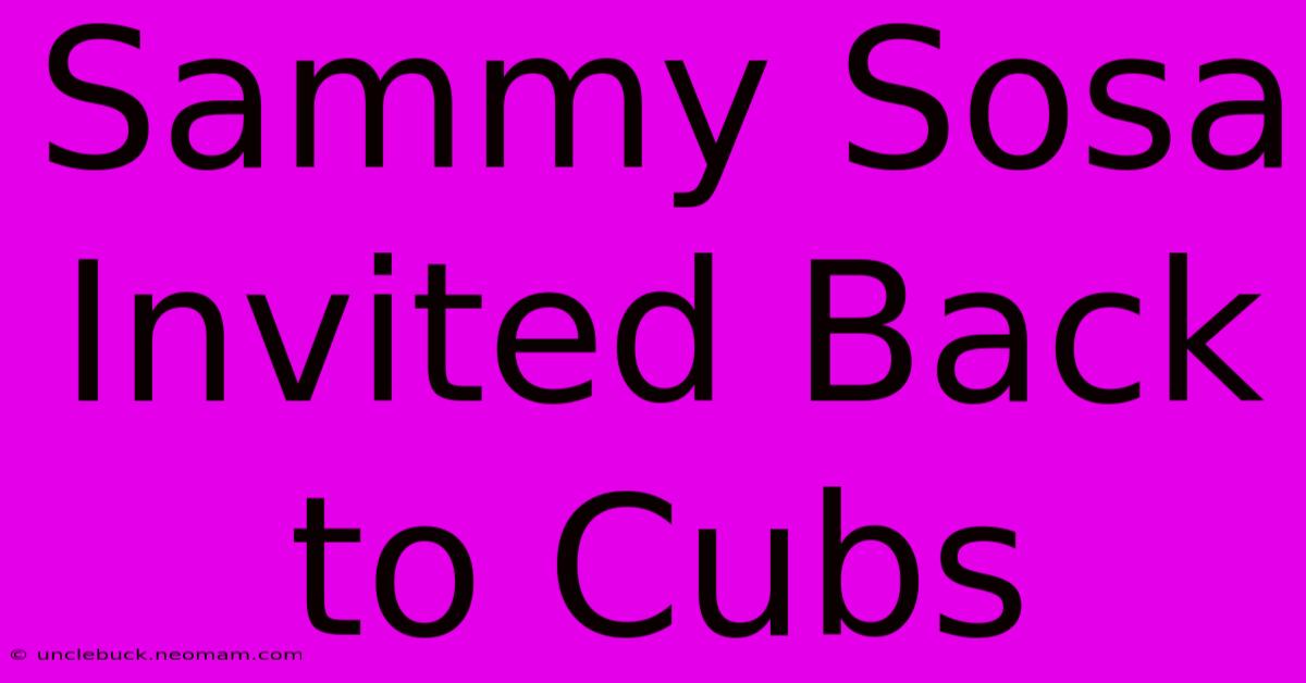 Sammy Sosa Invited Back To Cubs