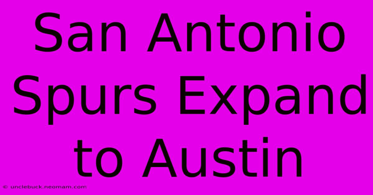 San Antonio Spurs Expand To Austin