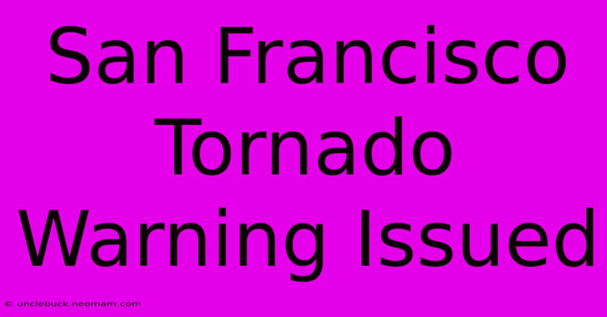 San Francisco Tornado Warning Issued