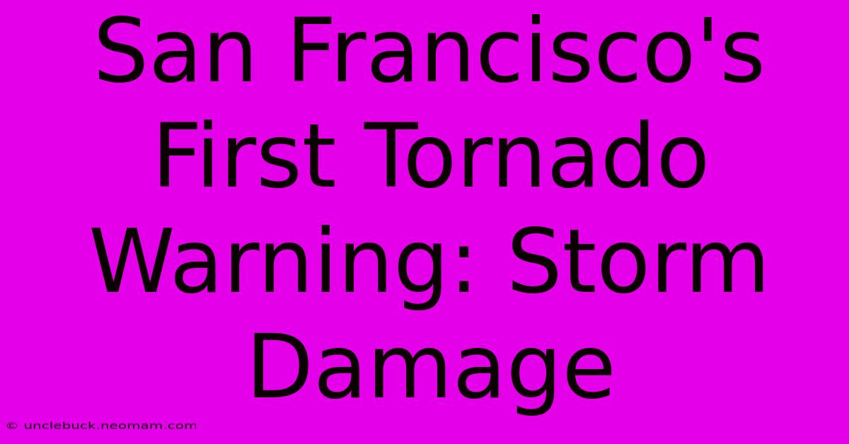 San Francisco's First Tornado Warning: Storm Damage