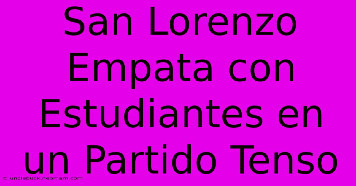 San Lorenzo Empata Con Estudiantes En Un Partido Tenso