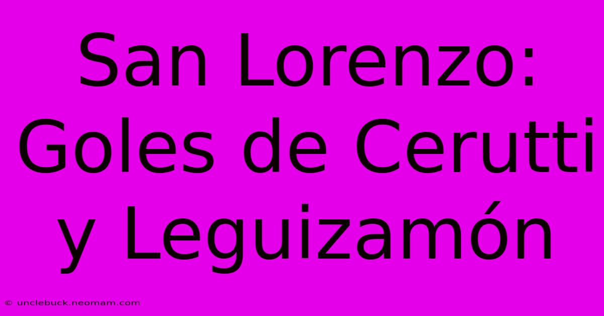 San Lorenzo: Goles De Cerutti Y Leguizamón