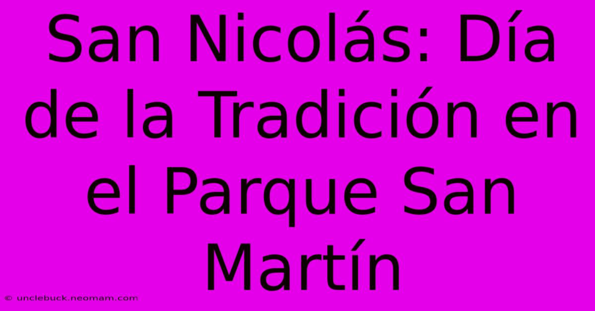 San Nicolás: Día De La Tradición En El Parque San Martín 