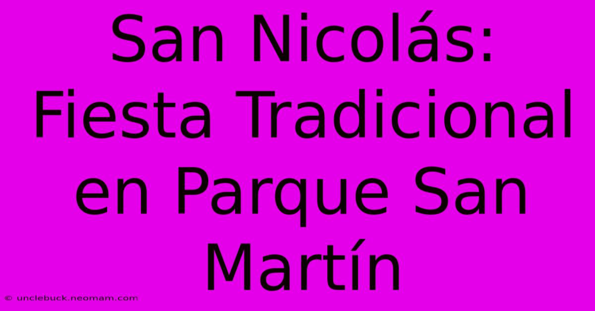 San Nicolás: Fiesta Tradicional En Parque San Martín