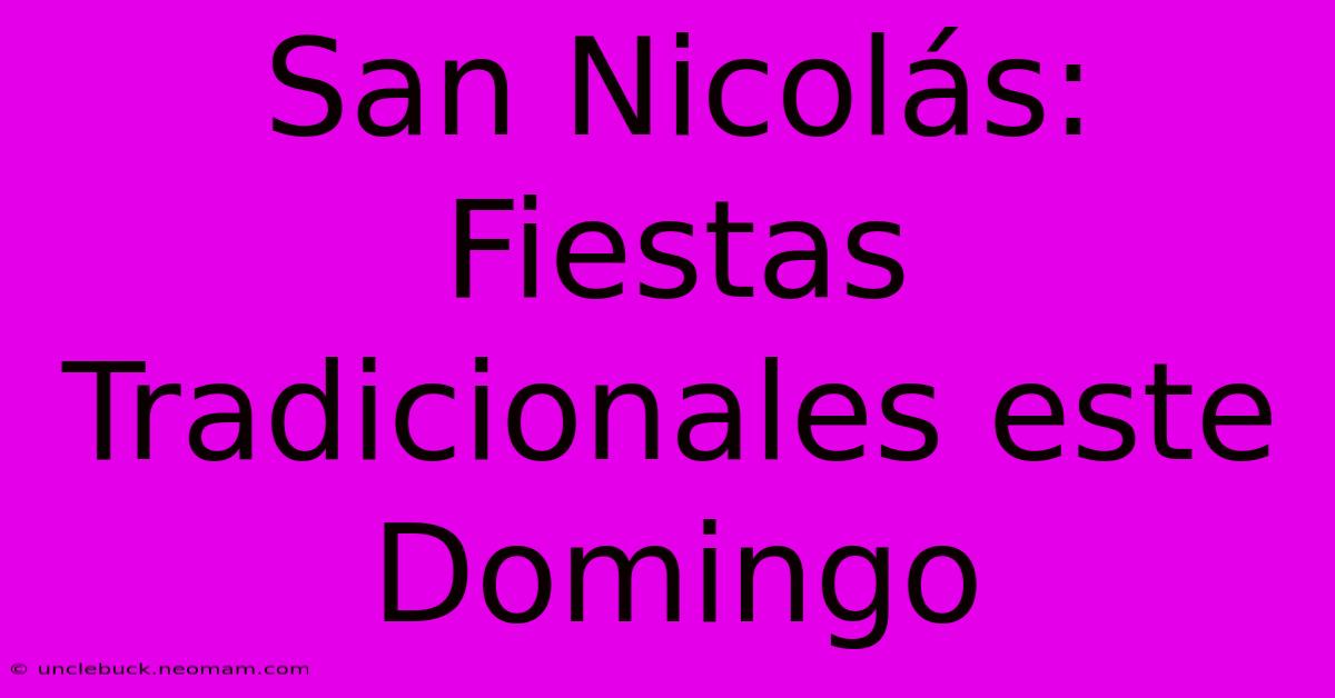 San Nicolás: Fiestas Tradicionales Este Domingo