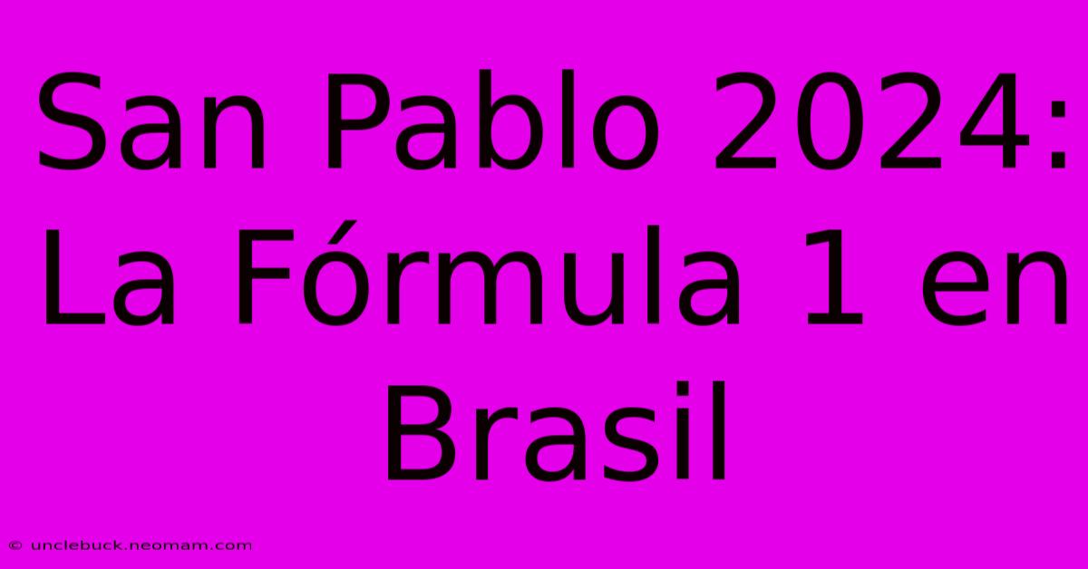 San Pablo 2024: La Fórmula 1 En Brasil 