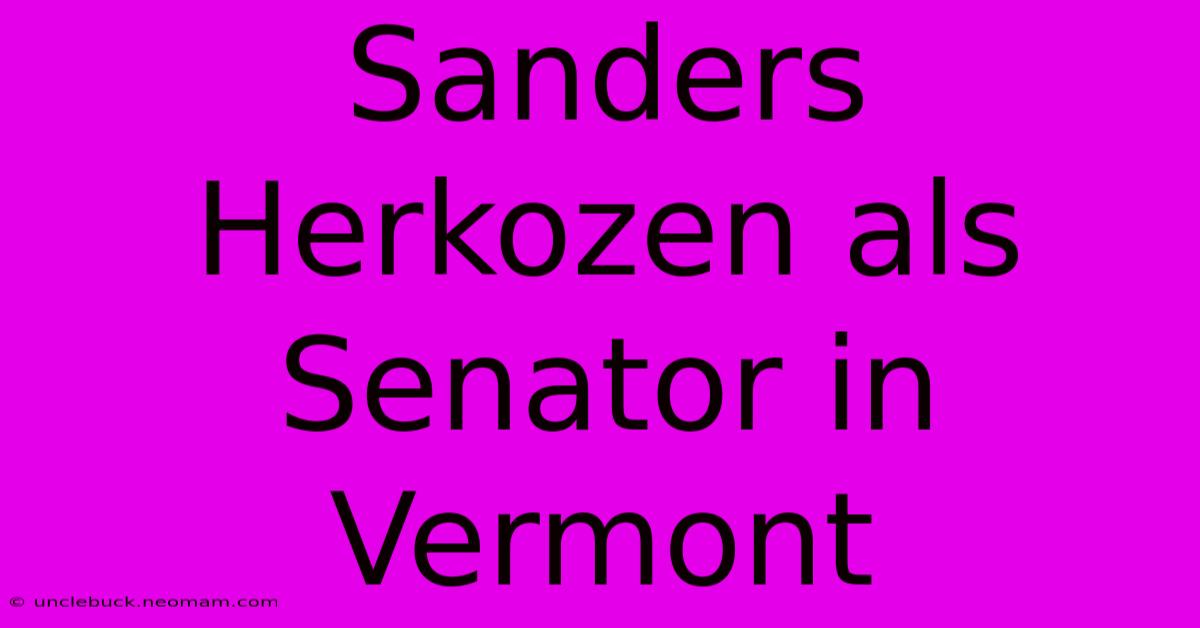 Sanders Herkozen Als Senator In Vermont