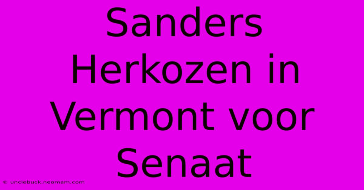 Sanders Herkozen In Vermont Voor Senaat