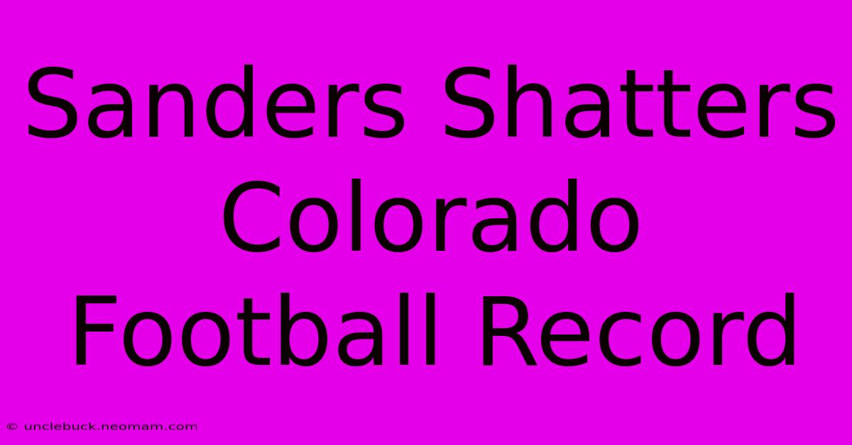 Sanders Shatters Colorado Football Record