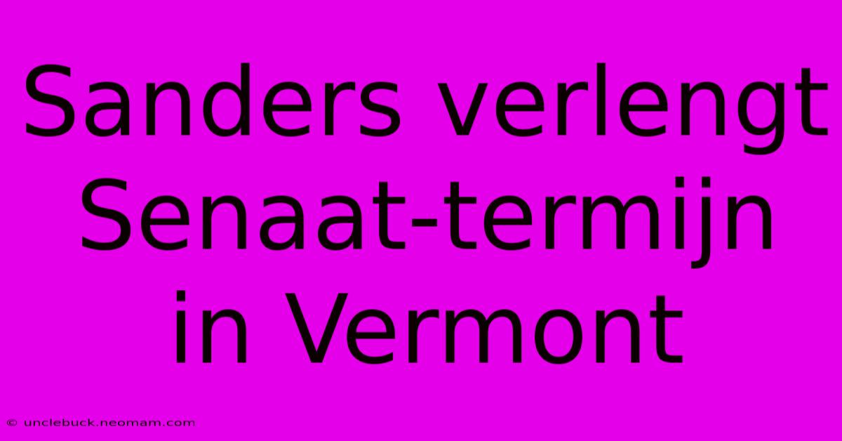 Sanders Verlengt Senaat-termijn In Vermont