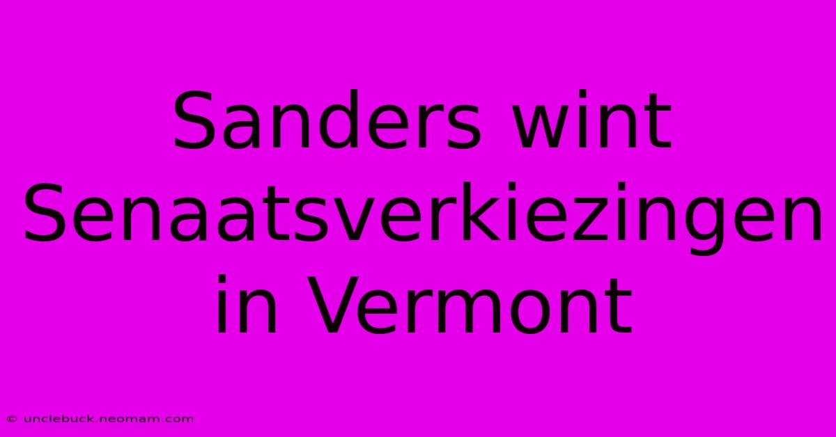 Sanders Wint Senaatsverkiezingen In Vermont 